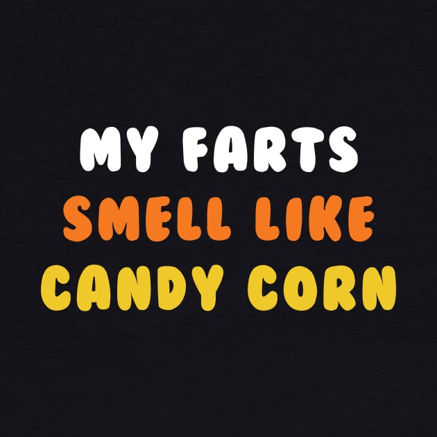 Halloween Candy Corn Lover My Farts Smell Like Candy Corn by PodDesignShop